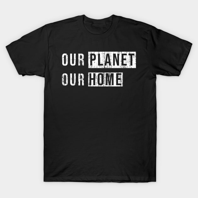 Our planet, Our home. T-Shirt by wondrous